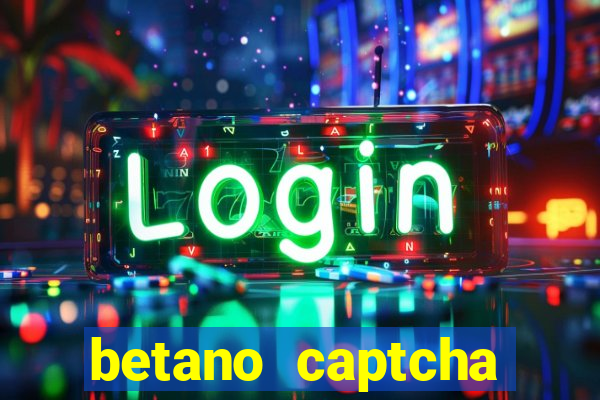 betano captcha security check